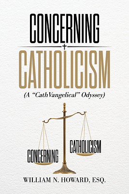 Concerning Catholicism by William N. Howard, published by Palmetto Publishing